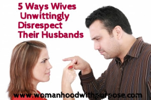 Ways Wives Unwittingly Disrespect Their Husbands