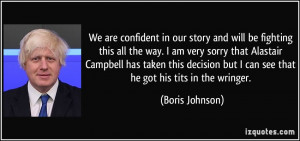 be fighting this all the way. I am very sorry that Alastair Campbell ...