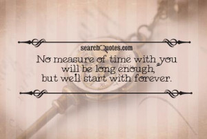 No measure of time with you will be long enough, but we'll start with ...