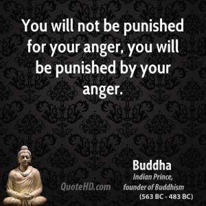 ... not be punished for your anger, you will be punished by your anger