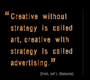 Creative Without Strategy Is Called Art, Creative With Strategy Is ...
