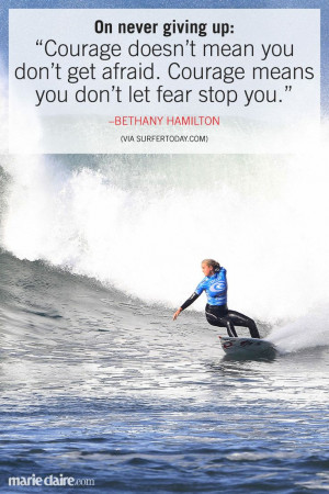 ... afraid. Courage means you don't let fear stop you.