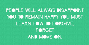 always disappoint you to remain happy you must learn how to forgive ...