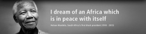 dream of an Africa which is in peace with itself - Nelson Mandela ...