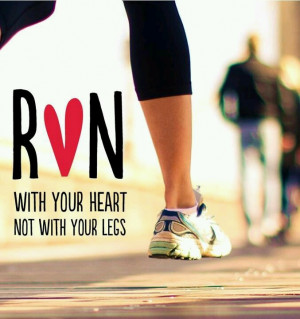 Run with your heart not with your legs