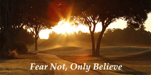 FearNotOnlyBelieve