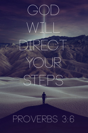 In all your ways acknowledge Him, and He shall direct your paths ...