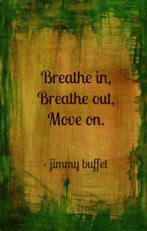 Breathe in, Breathe out, Move On