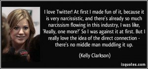 ... connection - there's no middle man muddling it up. - Kelly Clarkson