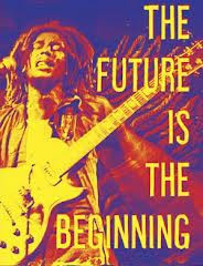 ... – The Future Is The Beginning: The Words And Wisdom Of Bob Marley