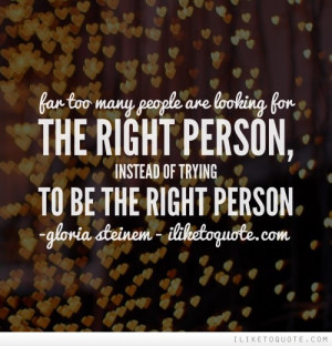 ... looking for the right person, instead of trying to be the right person