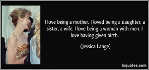 -being-a-mother-i-loved-being-a-daughter-a-sister-a-wife-i-love-being ...