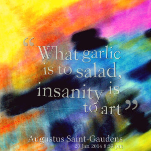Quotes Picture: what garlic is to salad, insanity is to art