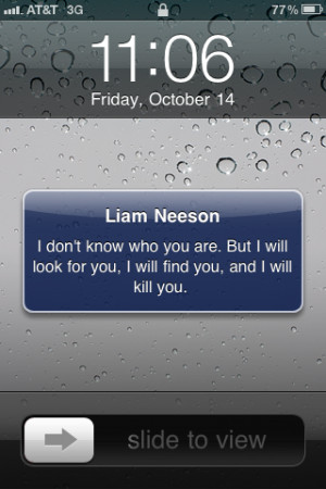 Just set your iPhone lock screen to quote Liam Neeson from Taken. I ...