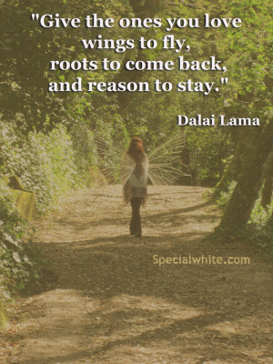 Give the ones you love wings to fly, roots to come back, and reason to ...