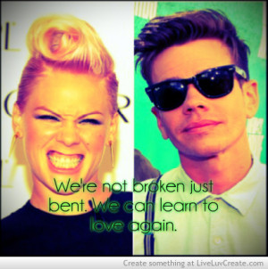 Were Not Broken Just Bent We Can Learn To Love Again