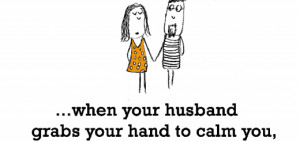 Happiness is, when your husband grabs your hand to calm you.