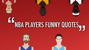 NBA Players Funny Quotes