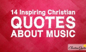 14-Inspiring-Christian-Quotes-about-Music-615x323-400x242.jpg