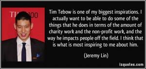 Tim Tebow is one of my biggest inspirations. I actually want to be ...