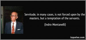 Servitude, in many cases, is not forced upon by the masters, but a ...