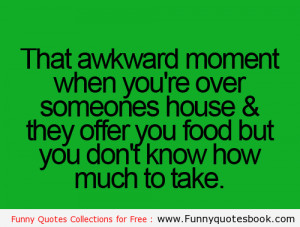 Awkward moment at someone home - Funny quotes about life