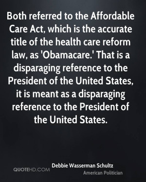 of the health care reform law, as 'Obamacare.' That is a disparaging ...