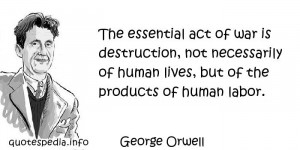 ... Quotes About Human - The essential act of war is destruction