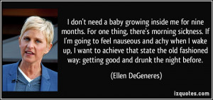 inside me for nine months. For one thing, there's morning sickness ...