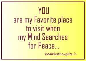 You are my favorite place to visit when my mind searches for peace ...