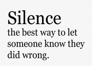 silence the best way to let someone know they did wrong