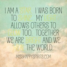 am a star. I was born to shine. My light allows others to glow too ...