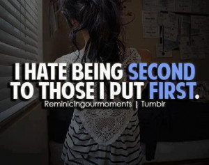 hate being second, to those I put first