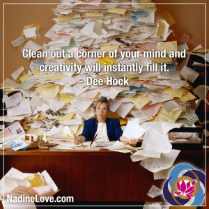 ... of your mind and creativity will instantly fill it. — Dee Hock