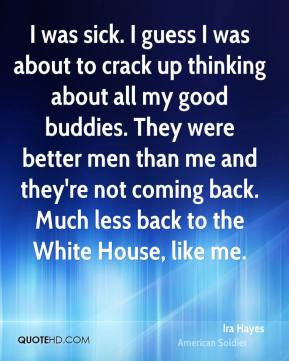 ... they're not coming back. Much less back to the White House, like me