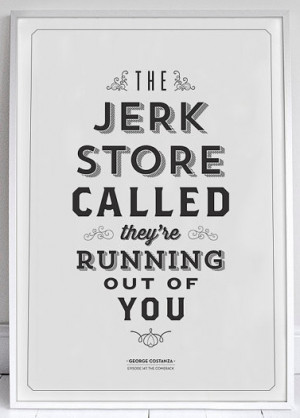 Funny quote art prints: The Jerk Store Called Seinfeld Quote Print at ...