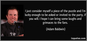 ... hope I can bring some laughs and grimaces to the fans. - Adam Baldwin