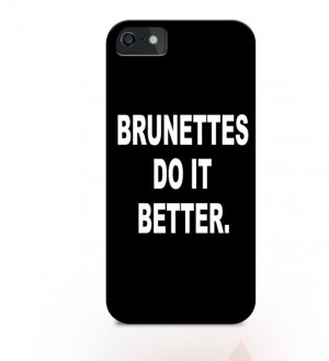 Brunettes do it better, popular quotes on iphone case, woman quotes on ...