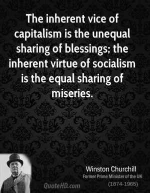 The inherent vice of capitalism is the unequal sharing of blessings ...