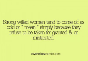 Strong willed women tend to come off as cold or “mean” simply ...