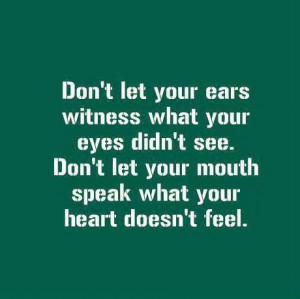 Your Eyes Didn See Don Let Mouth Speak What Heart Doesn
