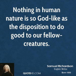 Nothing in human nature is so God-like as the disposition to do good ...