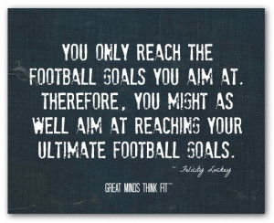 the football goals you aim at therefore you might as well aim at ...