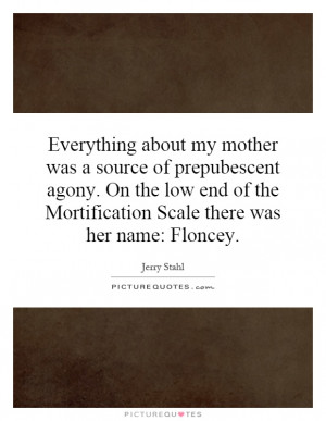 ... the Mortification Scale there was her name: Floncey Picture Quote #1