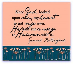 He has run away with my heart. Samuel Rutherford quote