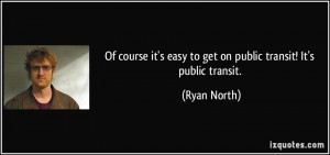 ... it's easy to get on public transit! It's public transit. - Ryan North