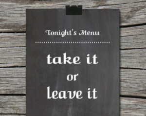 Kitchen Chalkboard Quote Poster - T onight's Menu Take it or Leave it ...