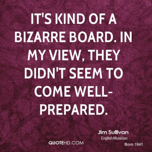 It's kind of a bizarre board. In my view, they didn't seem to come ...