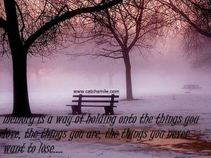 Memory is a Way of Holding Onto The Things you love, the things god ...