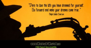 Dare to live the life you have dreamed for yourself. Go forward and ...